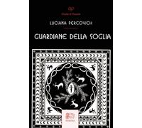 Libri Luciana Percovich - Guardiane Della Soglia