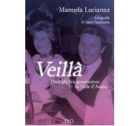 Libri Lucianaz Manuela - Veilla. Dialoghi Fra Generazioni In Valle D'aosta