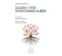 Libri Luciano D'angelo - Quando I Fiori Diventeranno Alberi
