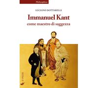 Libri Luciano Dottarelli - Immanuel Kant Come Maestro Di Saggezza