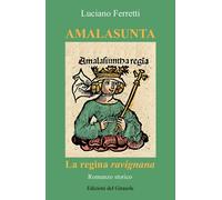 Libri Luciano Ferretti - Amalasunta. La Regina Ravignana