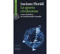 Libri Luciano Floridi - La Quarta Rivoluzione. Come L'infosfera Sta Trasformando