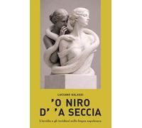 Libri Luciano Galassi - 'O Niro D''a Seccia. L'invidia E Gli Invidiosi Nella Lin