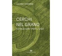 Libri Luciano Gasparini - Cerchi Nel Grano. Istruzioni Per L'uso