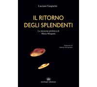 Libri Luciano Gasparini - Il Ritorno Degli Splendenti. La Missione Profetica Di