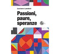 Libri Luciano Landoni - Passioni, paure, speranze - 2022