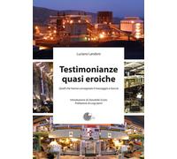 Libri Luciano Landoni - Testimonianze Quasi Eroiche. Quelli Che Hanno Consegnato