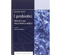 Libri Luciano Lozio - I Probiotici. Principi E Uso Nella Pratica Medica