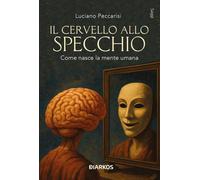 Libri Luciano Peccarisi - Il Cervello E I Suoi Segreti. La Maschera Della Mente