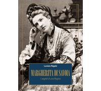 MARGHERITA DI SAVOIA. I SEGRETI DI UNA REGINA - REGOLO LUCIANO - Ares