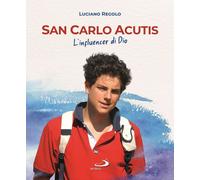 Libri Luciano Regolo - San Carlo Acutis. L'influencer Di Dio