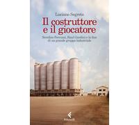 Libri Luciano Segreto - Il Costruttore E Il Giocatore. Serafino Ferruzzi, Raul G