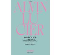 Libri Lucier Alvin - Musica 109. Lezioni Sulla Musica Sperimentale