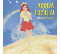 Arriva Lucilla Una luce nel buio. Ediz. a colori - Lucilla