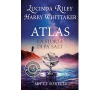 Libri Lucinda Riley / Whittaker Harry - Atlas. La Storia Di Pa' Salt. Le Sette S