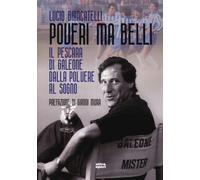 Libri Lucio Biancatelli - Poveri Ma Belli. Il Pescara Di Galeone Dalla Polvere A