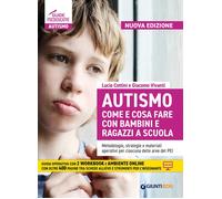Autismo come e cosa fare con bambini e ragazzi a scuola. Metodologie, strategie e materiali operativi per ciascuna delle aree del PEI. Nuova ediz. Con Contenuto digitale per download e accesso online