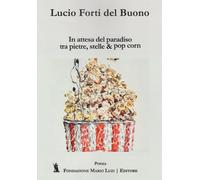 Libri Lucio Forti - In Attesa Del Paradiso Tra Pietre, Stelle & Pop Corn