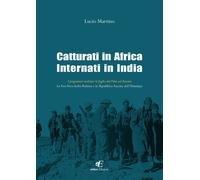 Libri Lucio Martino - Catturati In Africa Internati In India. I Prigionieri Ital