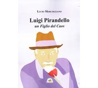 Libri Lucio Mercogliano - Luigi Pirandello Un Figlio Del Caos