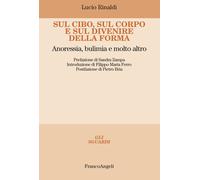 Libri Lucio Rinaldi - Sul Cibo, Sul Corpo E Sul Divenire Della Forma. Anoressia,