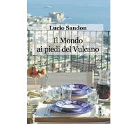 Libri Lucio Sandon - Il mondo ai piedi del vulcano - 2023