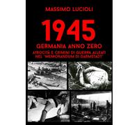 Libri Lucioli Massimo / Wehrmacht Research Group - 1945 Germania Anno Zero. Atro