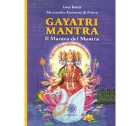 Libri Lucy Battù / Turinetti di Priero Alessandro - Gayatri Mantra. Il Mantra De