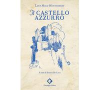 Libri Lucy Maud Montgomery - Il Castello Azzurro. Ediz. Illustrata