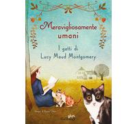 Libri Lucy Maud Montgomery - Meravigliosamente Umani. I Gatti Di Lucy Maud Montg