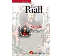 Libri Lucy Riall - Garibaldi. L'invenzione di un eroe - 2017