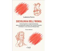Libri Ludovico Ferro - Sociologia Dell'ironia. Comunicazione E Rappresentazione