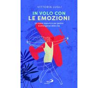 Libri Lugli Vittoria - In Volo Con Le Emozioni. Un Nuovo Approccio Per Gestire L