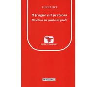 Il fragile e il prezioso. Bioetica in punta di piedi
