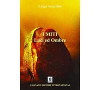 Libri Luigi Angelino - I miti: luci e ombre - 2018