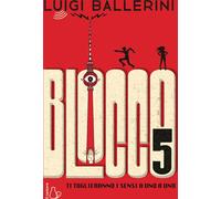 Libri Luigi Ballerini - Blocco 5. Ti Toglieranno I Sensi A Uno A Uno