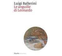 Libri Luigi Ballerini - Le Anguille Di Leonardo
