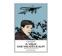 Libri Luigi Barzini - Il volo che valicò le Alpi - 2019