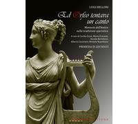 Ed Orfeo tentava un canto. Memorie dell'antico nella tradizione operistica