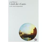 Libri Luigi Blasucci - I Titoli Dei Canti E Altri Studi Leopardiani