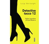 Libri Luigi Borlenghi - Detective tacco 12 - 2023 (Narratori)