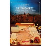 Libri Luigi Bruni - I Piemontesi. I Popoli, La Storia, La Cucina
