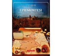 Libri Luigi Bruni - I Piemontesi. I Popoli, La Storia, La Cucina