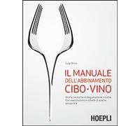 Libri Luigi Bruni - Il Manuale Dell'abbinamento Cibo-Vino. Storia, Tecniche Di D