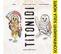 Libri Luigi Carena Franco - Titonidi. Sconfinamenti Sulla Morte. Ediz. Illustrat