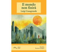 Libri Luigi Casagrande - Il Mondo Non Finira