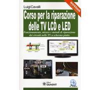 Libri Luigi Cavalli - Corso Per La Riparazione Delle TV LCD E LED. Con CD-ROM
