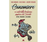 Canzoniere. 101 Canti Della Tradizione Popolare Del Salento. Testi, Melodie E Ac
