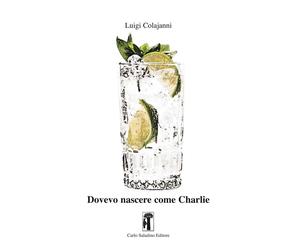 Libri Luigi Colajanni - Dovevo Nascere Come Charlie