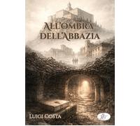 Libri Luigi Costa - All'ombra Dell'abbazia